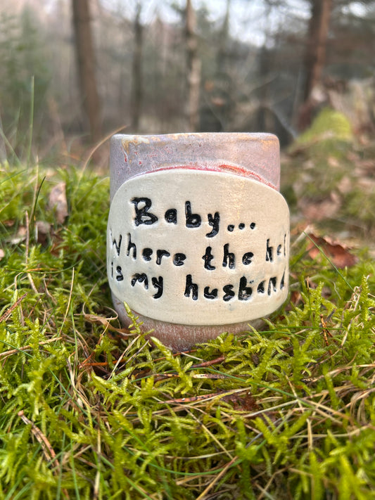 "Baby... where the hell is my husband?"